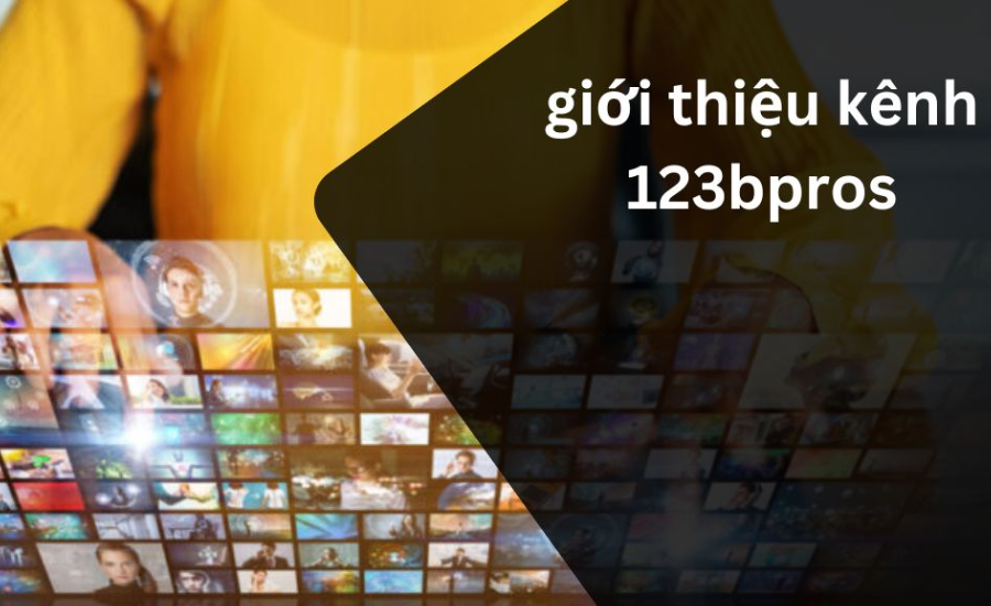 giới thiệu kênh 123bpros